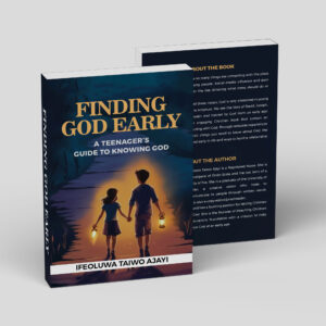 FINDING GOD EARLY; A TEENAGER'S GUIDE TO KNOWING GOD